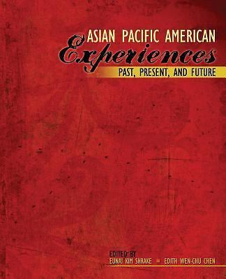 Asian Pacific American Experiences Past, Present, and Future by Edith ...