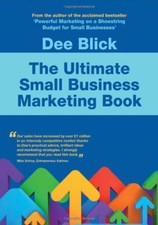 The Ultimate Small Business Marketing Book By Dee Blick