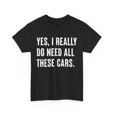 Mechanic T-Shirt, Cars Lover Yes I Really Do Need All These Cars Men Dad Shirt