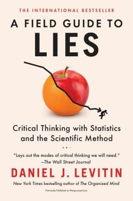 A Field Guide to Lies : Critical Thinking with Statistics and the