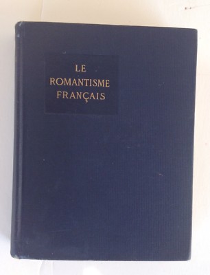 Le Romantisme Francais: A Selection from Writers of the French Romantic School