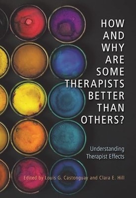 How and Why Are Some Therapists Better Than Others? by Louis Castonguay