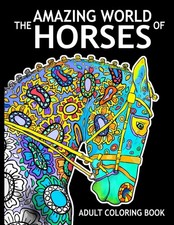 The Amazing World Of Horses: Adult Coloring Book Amazing Horses 