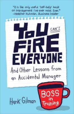 You Cant Fire Everyone: And Other Lessons from an Accidental Manager - GOOD
