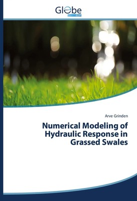 Numerical Modeling of Hydraulic Response in Grassed Swales Arve Grinden Buch