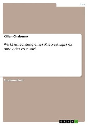 Wirkt Anfechtung eines Mietvertrages ex tunc oder ex nunc? (Buch)