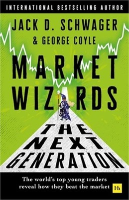 Market Wizards: The Next Generation: The World's Top Young Traders Reveal How Th