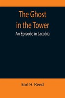 The Ghost In The Tower An Episode In Jacobia Earl H. Reed Taschenbuch Englisch