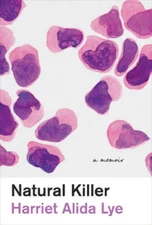 Natural Killer: A Memoir - Paperback By Lye, Harriet Alida - VERY GOOD