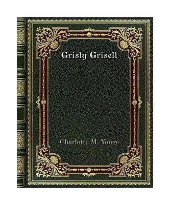 Grisly Grisell, Charlotte M. Yonge