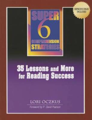 Super 6 Comprehension Strategies: 35 Lessons and More for Reading Success - GOOD