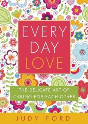 Every Day Love: The Delicate Art of Caring for Each Other - Paperback - GOOD