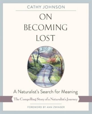 On Becoming Lost: A Naturalist's Search for Meaning by Johnson, Cathy