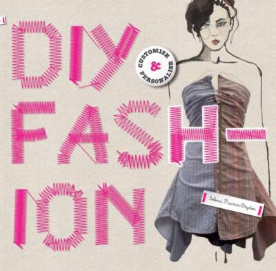 DIY Fashion: Customize and Personlize Francis-Bryden, Selena