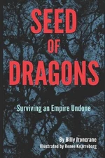 Seed of Dragons: Surviving an Empire Undone by Billy Ironcrane (English) Paperba