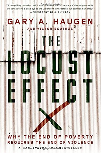 The Locust Effect: Why the End of Poverty Requires the End... - Haugen, Gary A.