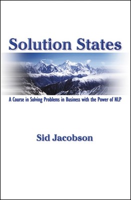 Solution States: A Course In Solving Problems In Business With The Power Of...