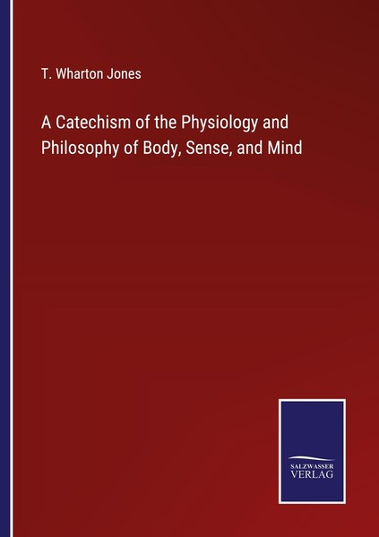 A Catechism Of The Physiology And Philosophy Of Body, Sense, And Mind T. Wharton-image