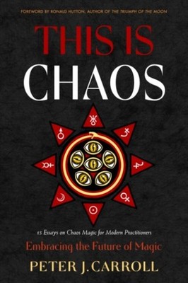 This Is Chaos: Embracing the Future of Magic by Peter J. Carroll Paperback