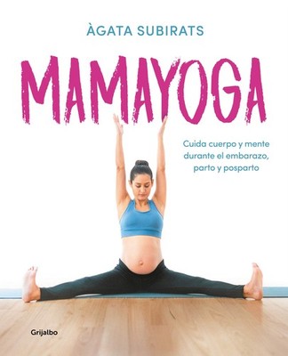 Mamayoga: Cuida cuerpo y mente durante el embarazo, parto y posparto / MomYo...