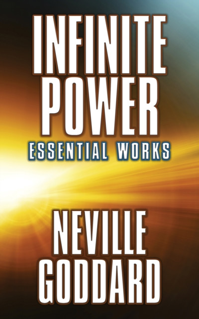 Infinite Power Essential Works by Neville Goddard (Paperback Book)