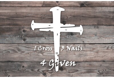 1 Cross 3 Nails = 4 Given Christian Faith Decal Sticker Vinyl Graphics