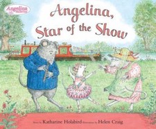 Angelina Star of the Show (Angelina Ballerina) by Katharine Holabird