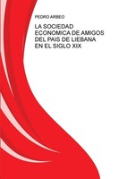 Pedro Arbeo | LA Sociedad EcÓNomica DE Amigos DEL PaÍS DE LiÉBana EN EL Siglo...