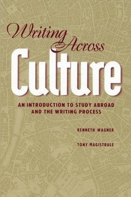 Writing Across Culture: An Introduction to Study Abroad and the Writing Process 