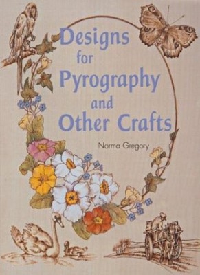 Designs for Pyrography and Other Crafts,Norma Gregory
