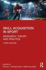 Skill Acquisition in Sport: Research, Theory and Practice by 