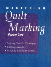Mastering Quilt Marking : Marking Tools and Techniques, Choosing Stencils, Ma...
