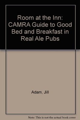 Room at the Inn: CAMRA Guide to Good Bed and Breakfast in Real A