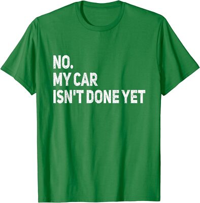 No My Car Isn't Done Yet Funny Car Mechanic Garage Unisex T-Shirt