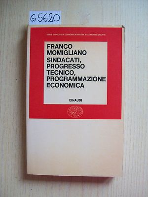 F. MOMIGLIANO - GEWERKSCHAFTEN, TECHNISCHER FORTSCHRITT, WIRTSCHAFTSPROGRAMMIERUNG - EINAUDI