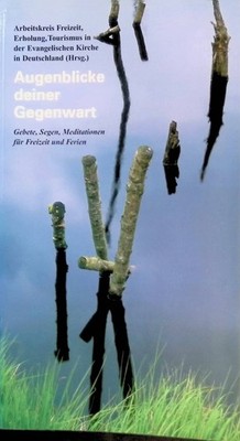 Augenblicke deiner Gegenwart : Gebete, Segen, Meditationen für Freizeit und Feri