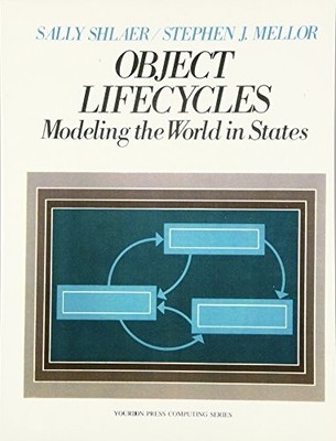 Object Lifecycles Modeling the World in States (Yourdon Pres by Shlae 0136299407