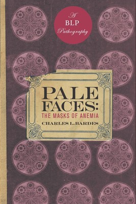 Pale Faces: The Masks of Anemia by Charles L. Bardes (English) Hardcover Book