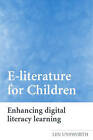 E-Literature for Children: Enhancing Digital Literacy Learning by Len Unsworth (Paperback, 2005)