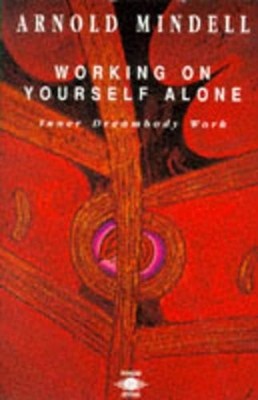 Working On Yourself Alone: Inner Dreambody Work (A by Mindell, Arnold 0140192018