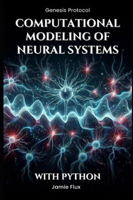 Computational Modeling of Neural Systems: Programming Biologically Realistic Sim