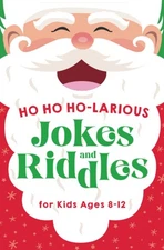 Ho Ho Ho-larious Jokes and Riddles for Kids 8-12: The Funniest and Best Christma