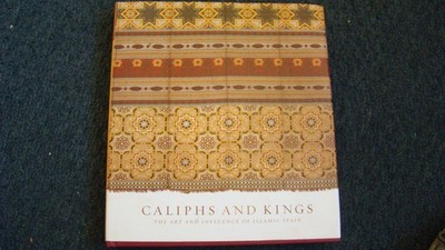 Caliphs And Kings: The Art and Influence Of Islamic Spain Ecker, Heather har...