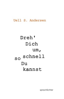 Dreh Dich um, so schnell Du kannst Uell S. Andersen