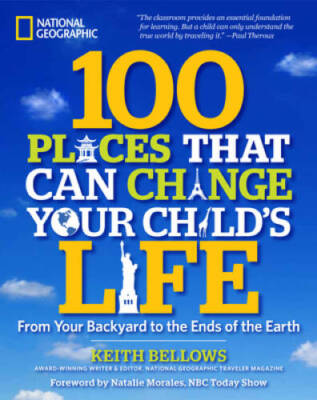 100 Places That Can Change Your Child's Life: From Your Backyard to the E - GOOD