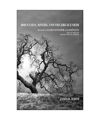 Mountains, Rivers, and the Great Earth: Reading Gary Snyder and Dōgen in an