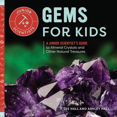 Gems for Kids: A Junior Scientist's Guide to Mineral Crystals and Other Natur...