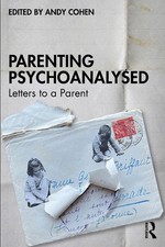 Parenting Psychoanalysed: Letters to a Parent by Andy Cohen Paperback Book