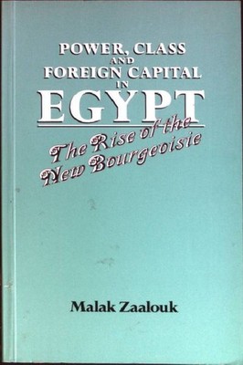 Power, Class and Foreign Capital in Egypt: The Rise of the New Bourgeoisie Zaalo