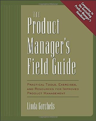 The Product Manager's Field Guide the Product Manager's Field Guide: Practical T